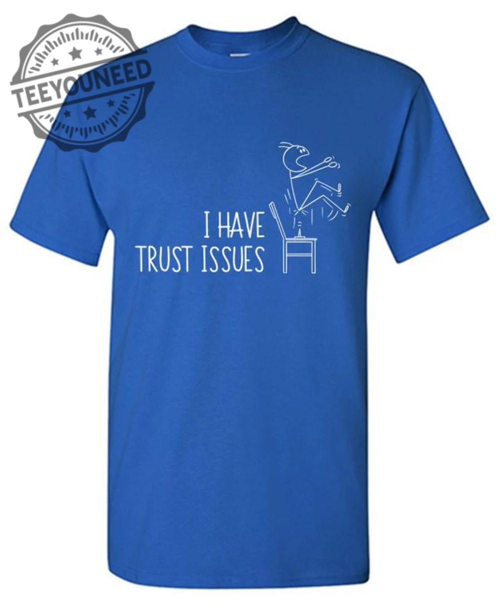 I Have Trust Issues T-Shirts