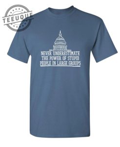 Never Underestimate The Power Of Stupid People In Large Groups shirt teeuque.com 1