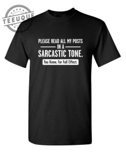 Please Read All My Posts In A Sarcastic Tone You Know For Full Effect teeuque.com 1