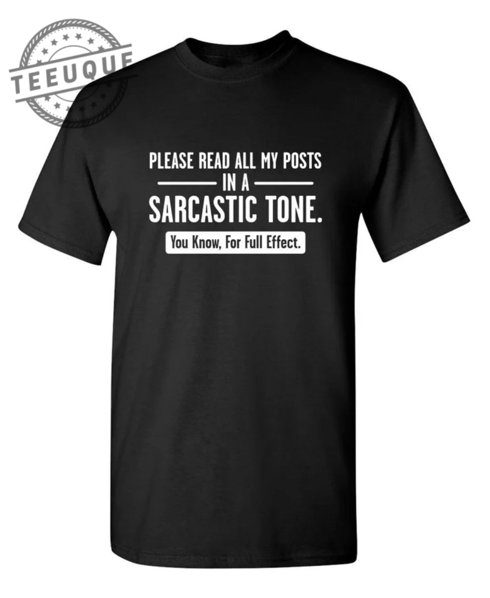 Please Read All My Posts In A Sarcastic Tone You Know For Full Effect teeuque.com 1