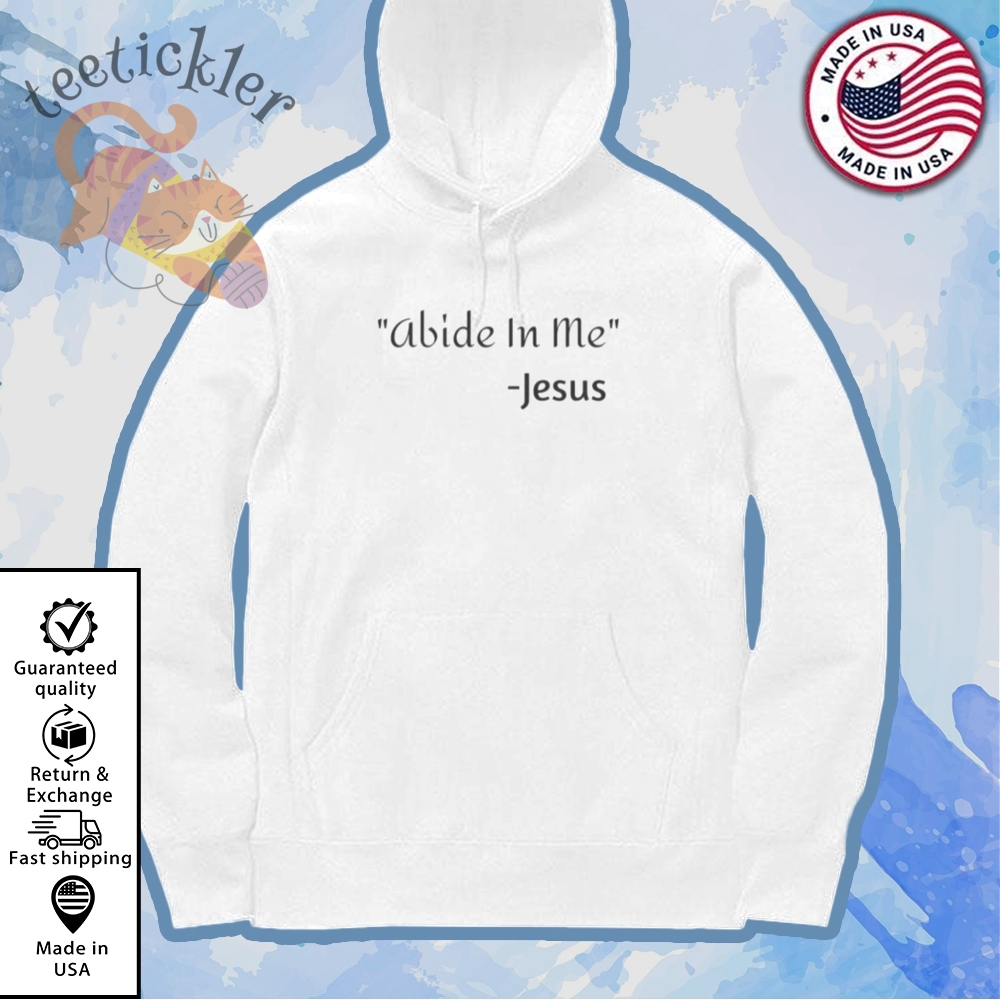 Abide In Me Jesus Shirt 7 Abide in Me Jesus Shirt
