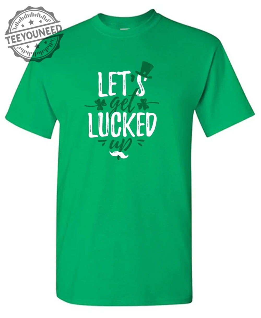 Lets Get Lucked Up T-Shirts
