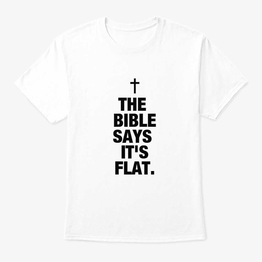 THE BIBLE SAYS IT'S FLAT.