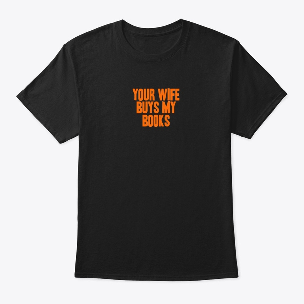 YOUR WIFE BUYS MY BOOKS