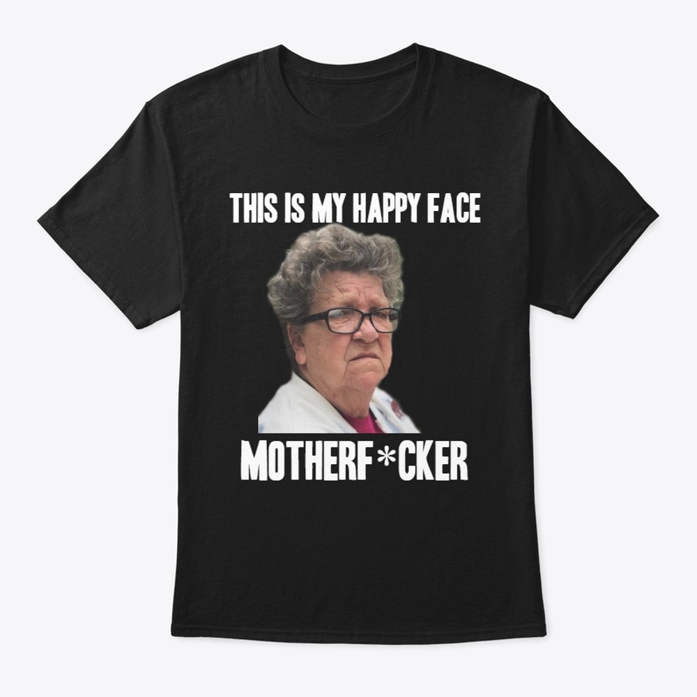 ANGRY GRANDMA "THIS IS MY HAPPY FACE"