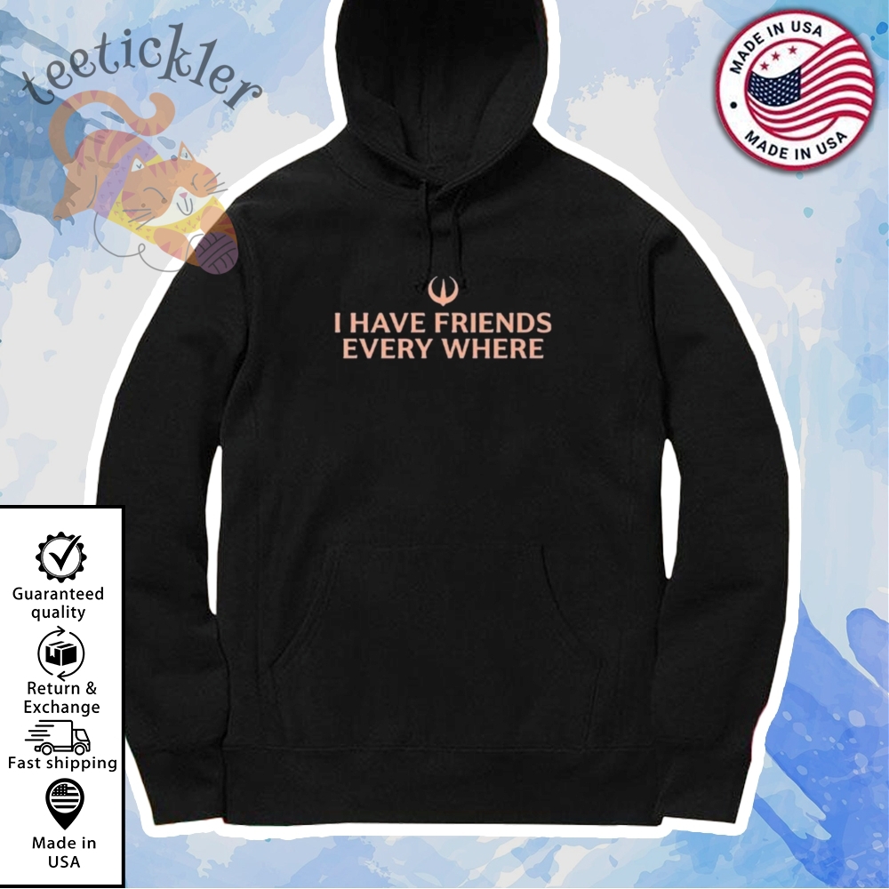 Tony Gilroy I Have Friends Everywhere Shirt 7 Tony Gilroy I Have Friends Everywhere Shirt
