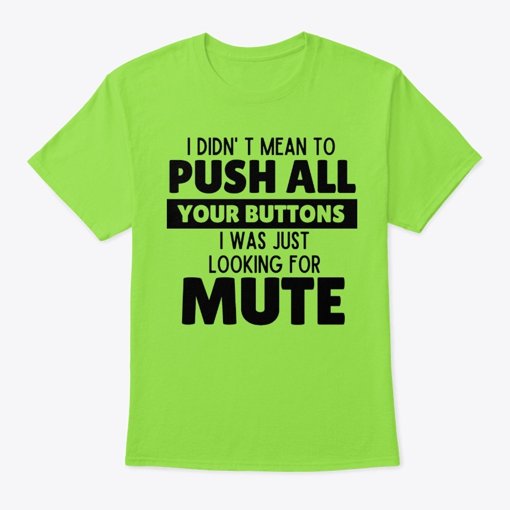 Didn' t mean to push all your buttons