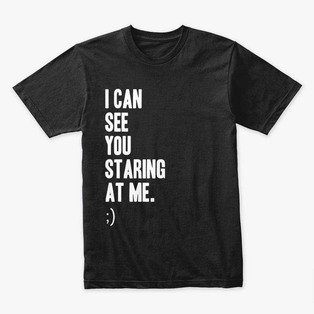 I CAN SEE YOU STARING AT ME - DESIGN 2