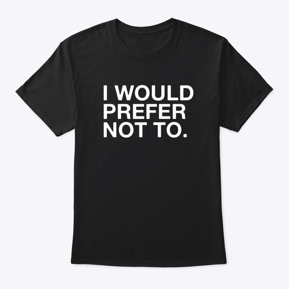 I WOULD PREFER NOT TO