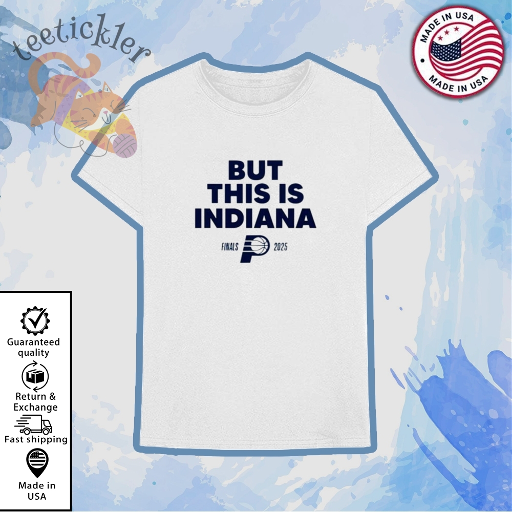 Official Pacers 2025 But This Is Indiana Shirt 6 Official Pacers 2025 But This Is Indiana Shirt