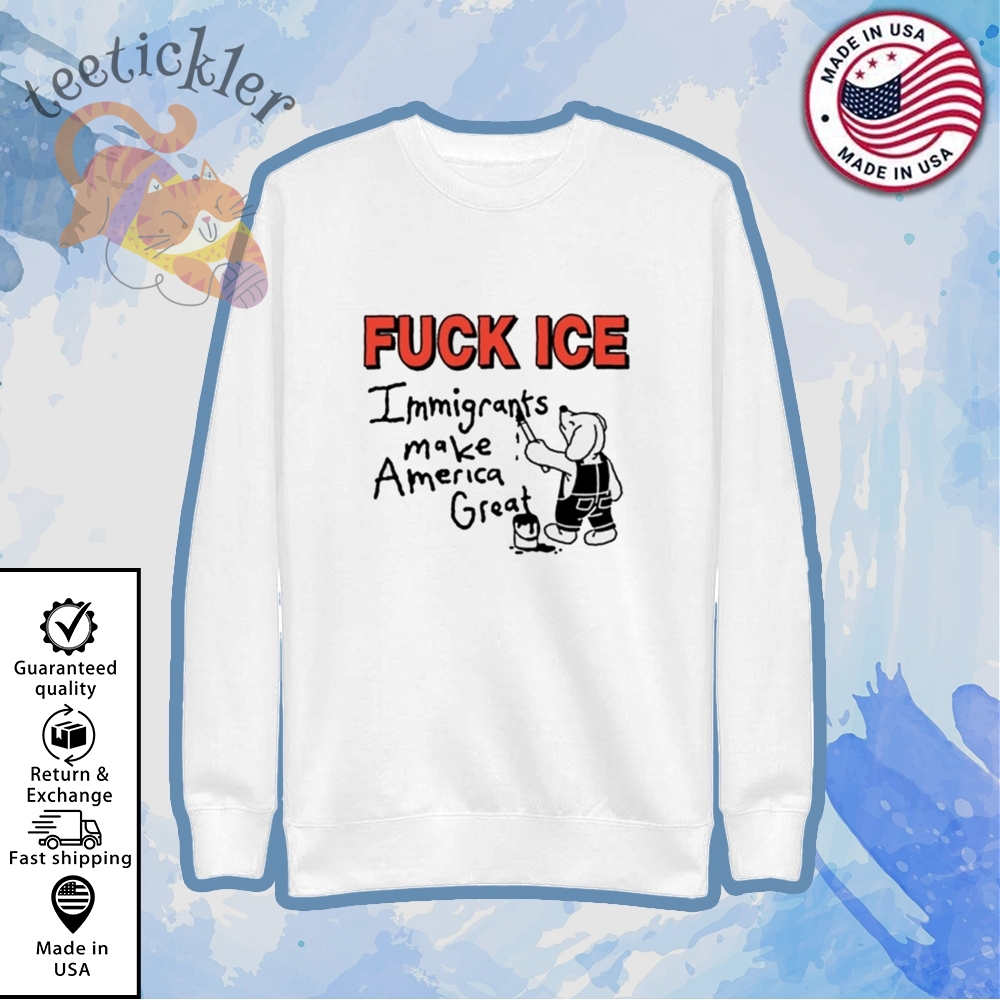 Fuck Ice Immigrants Make America Great Shirt 5 Fuck Ice Immigrants Make America Great Shirt