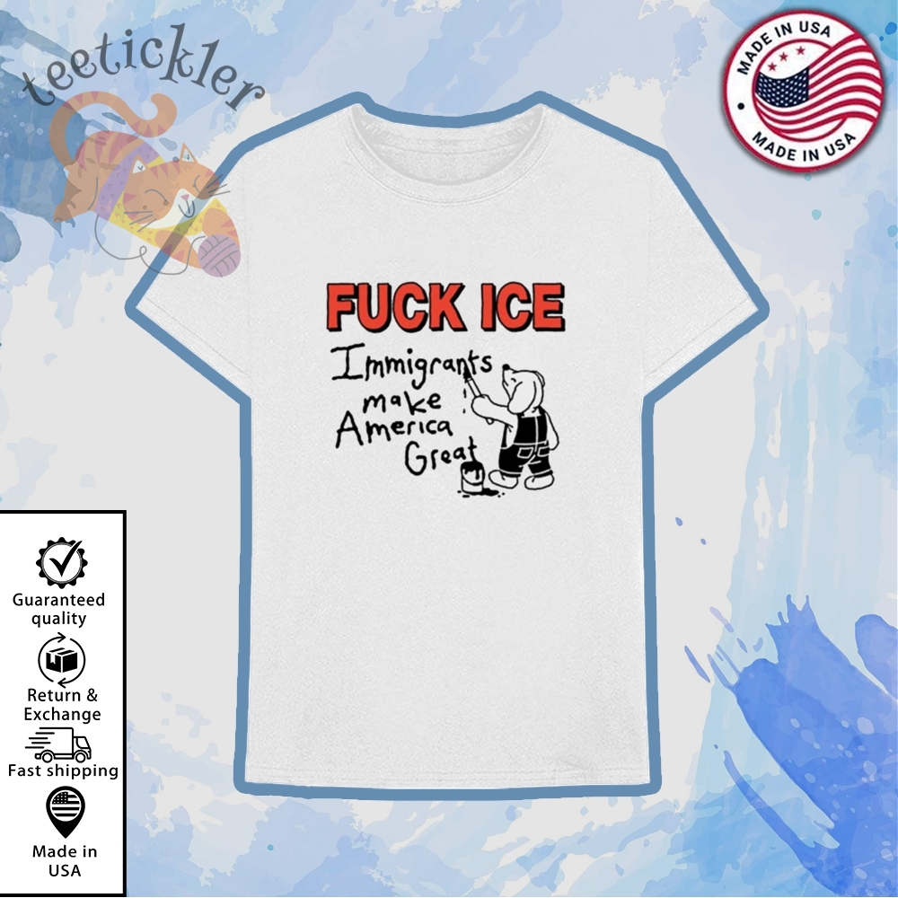 Fuck Ice Immigrants Make America Great Shirt 6 Fuck Ice Immigrants Make America Great Shirt
