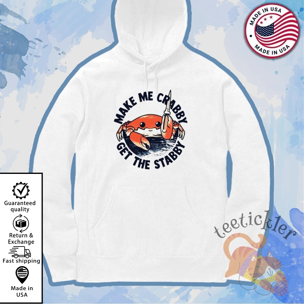 Make Me Crabby Get The Stabby T Shirt 7 Make Me Crabby Get The Stabby T Shirt