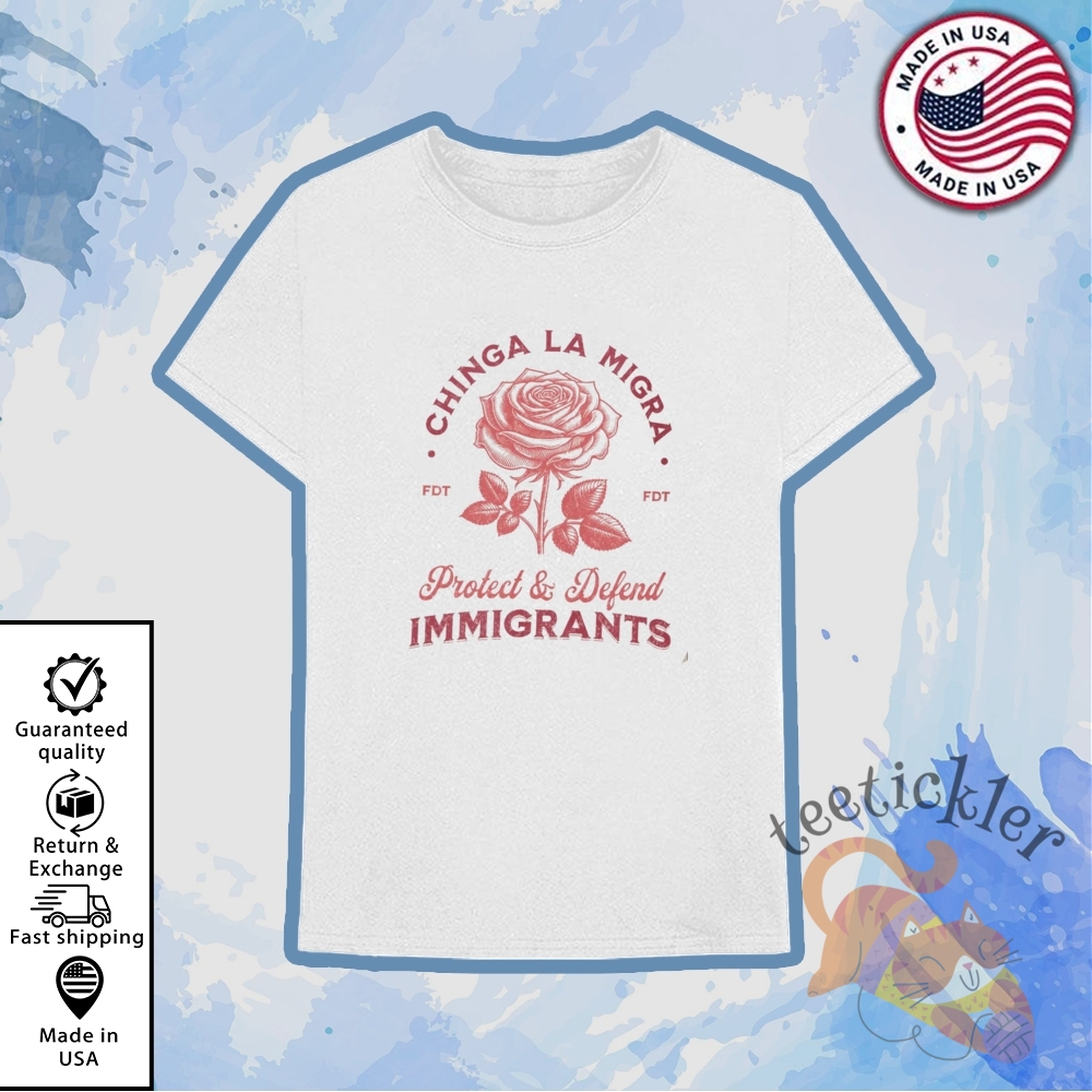 Chinga La Migra Protect Defend Immigrants T Shirt