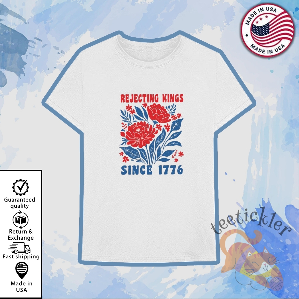 Rejecting Kings Since 1776 Shirt No Kings T Shirt