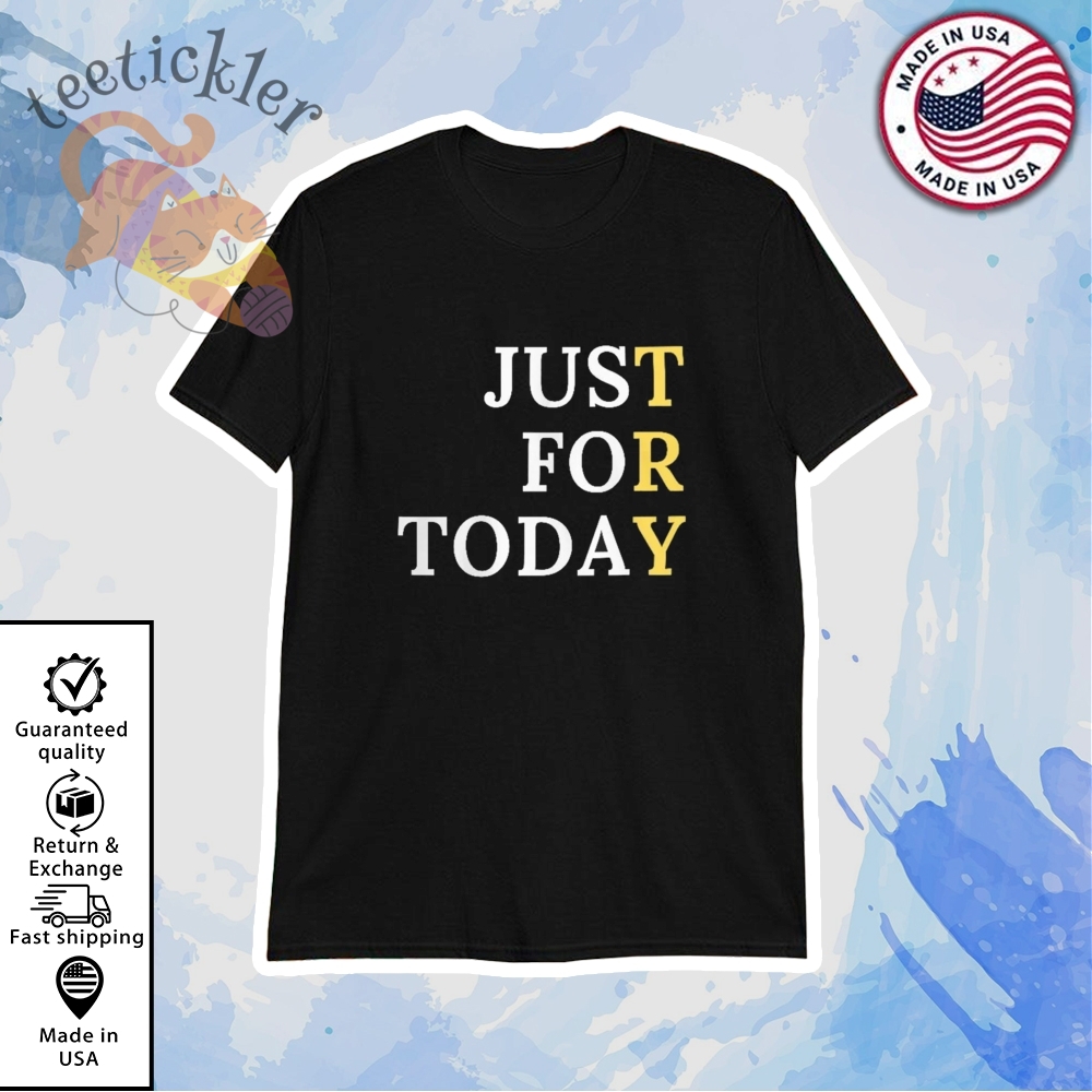 Sober Just For Today Shirt Inspirational Recovery Message T Shirt
