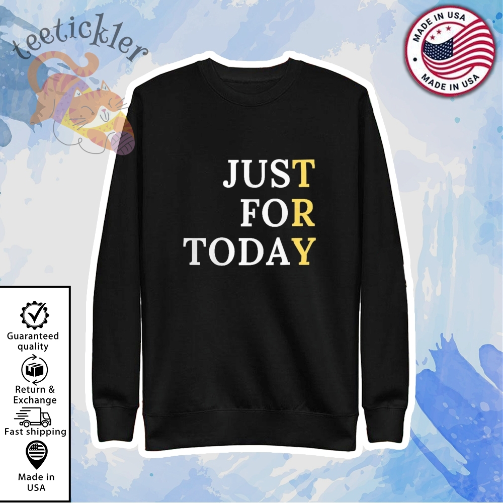 Sober Just For Today Shirt Inspirational Recovery Message T Shirt 5 Sober Just For Today Shirt Inspirational Recovery Message T Shirt