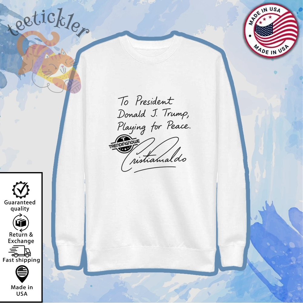 President Trump Playing For Peace Cristiano Ronaldo Shirt Political Satire Tee 5 President Trump Playing For Peace Cristiano Ronaldo Shirt Political Satire Tee