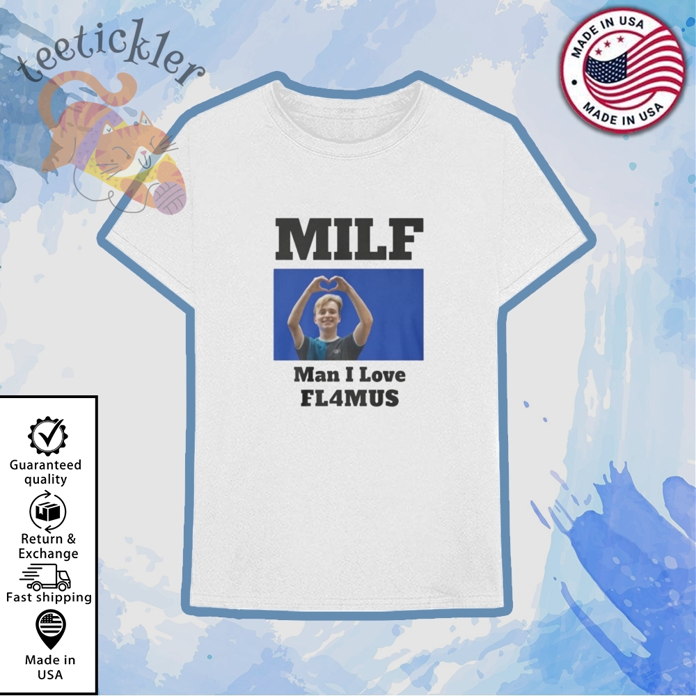 Milf Man I Love Fl4mus Shirt Funny Trending Meme Tee 2025 6 MILF Man I Love FL4MUS Shirt Funny Trending Meme Tee 2025