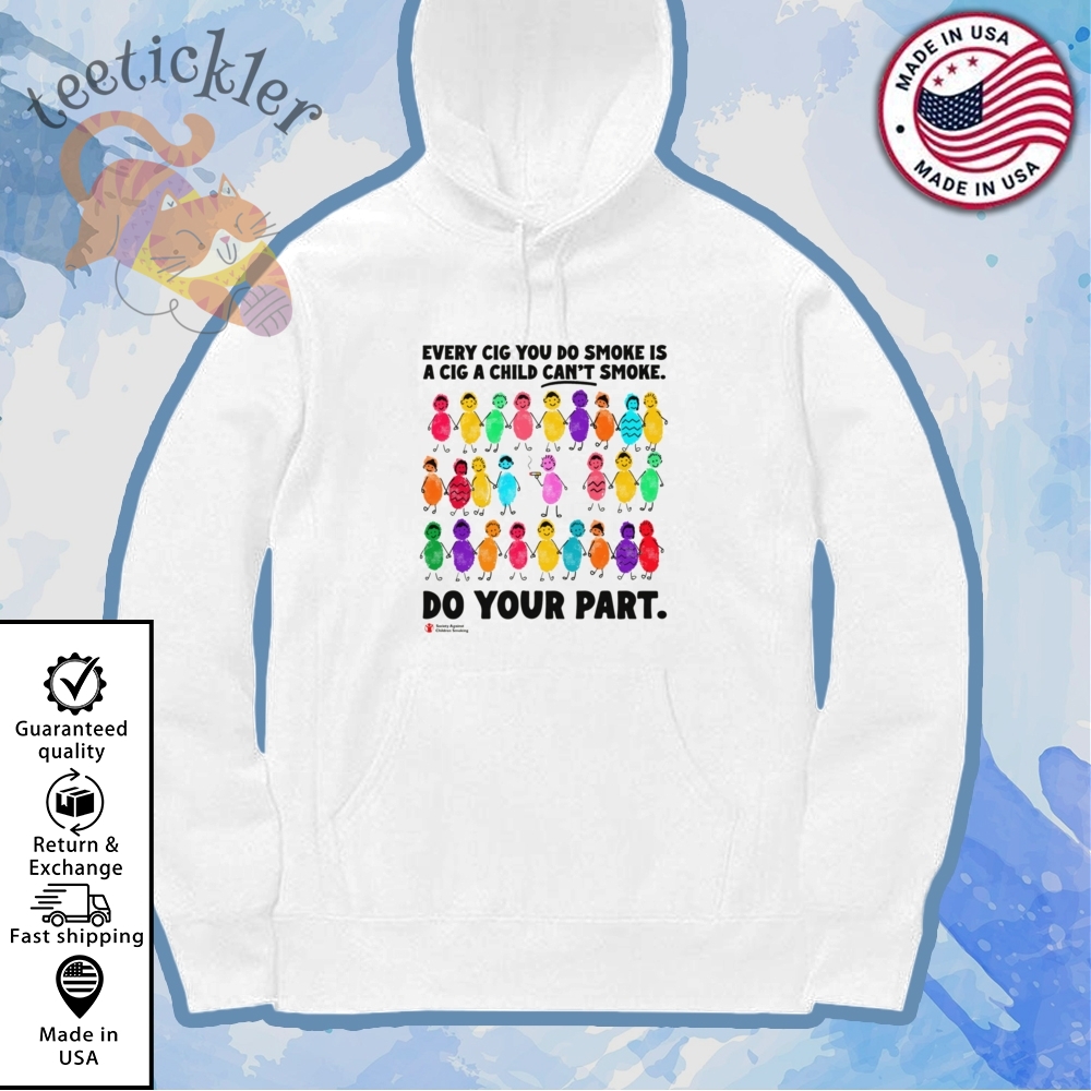 Do Your Part Every Cig You Do Smoke Shirt Satirical Antismoking Tee 7 Do Your Part Every Cig You Do Smoke Shirt Satirical Anti-Smoking Tee