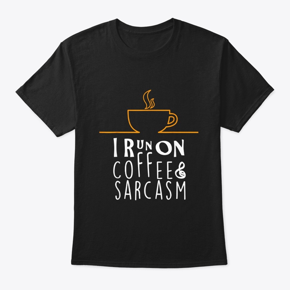 I Run On Coffee and Sarcasm Shirt