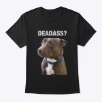 DEADASS DOG (BLACK) Shirt