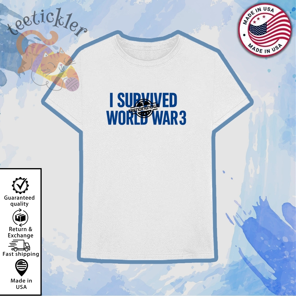 Official I Survived World War 3 Shirt Viral Meme Graphic Tshirt 2025 6 Official I Survived World War 3 Shirt Viral Meme Graphic T-Shirt 2025