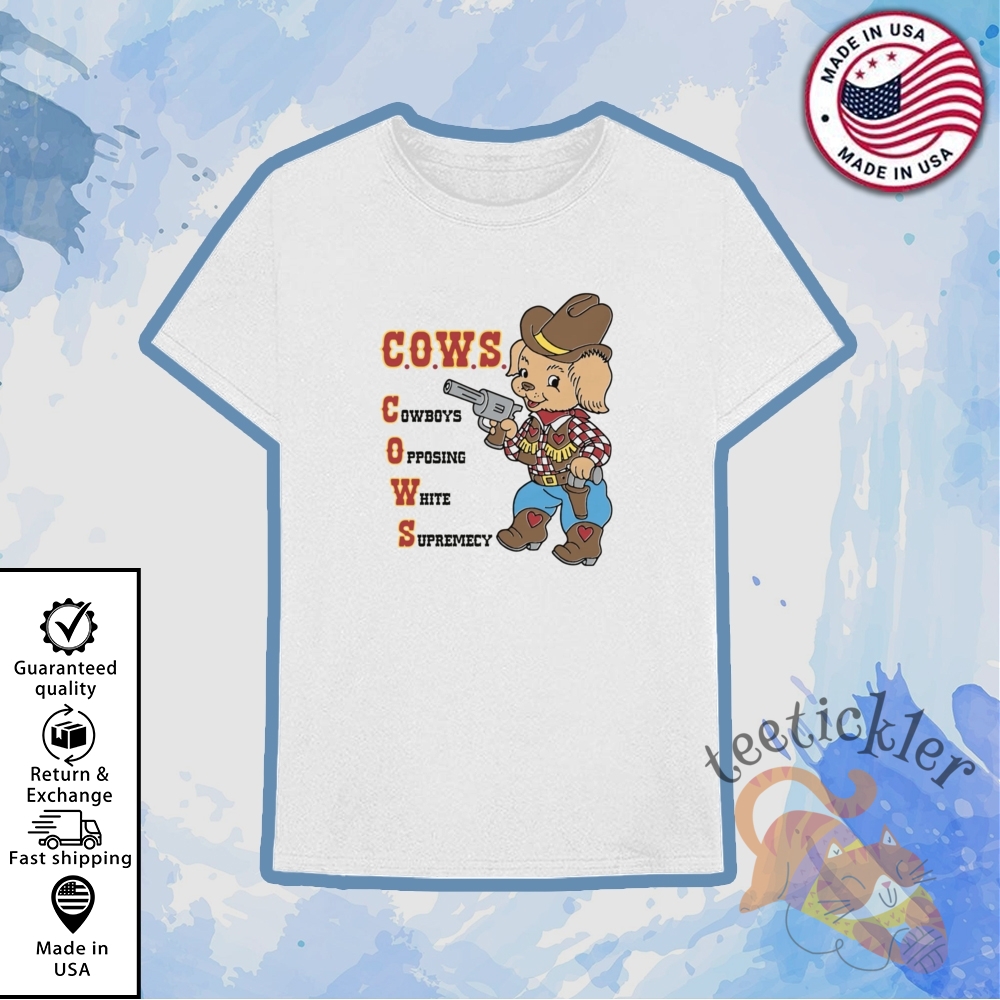 Cows Cowboys Opposing White Supremacy Shirt Social Justice Statement Tee teetickler 1