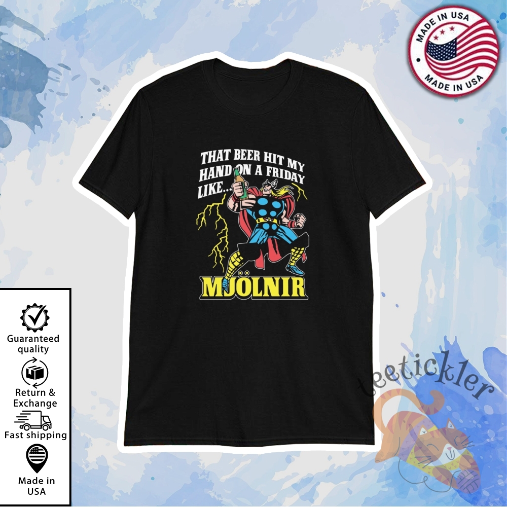 That Beer Hit My Hand On A Friday Like Mjolnir Shirt Fun Weekend Vibe Tee teetickler 1