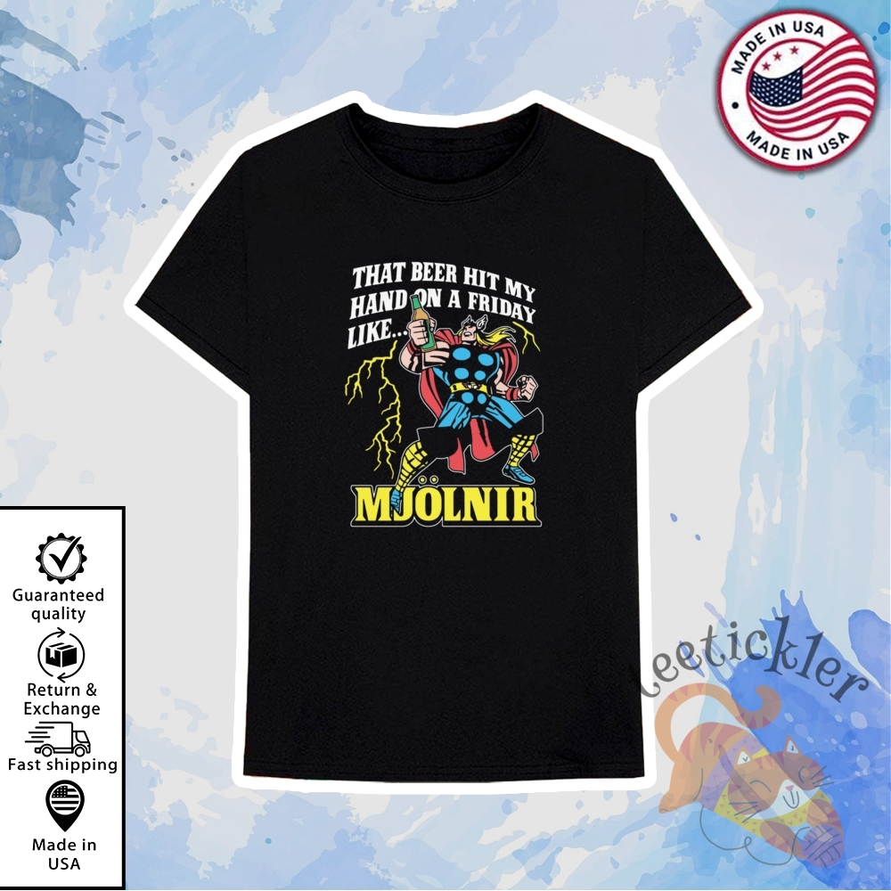 That Beer Hit My Hand On A Friday Like Mjolnir Shirt Fun Weekend Vibe Tee 6 That Beer Hit My Hand On A Friday Like Mjolnir Shirt Fun Weekend Vibe Tee
