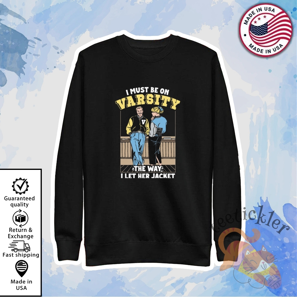 I Must Be On Varsity The Way I Let Her Jacket Shirt Funny Sports Meme Tee 5 I Must Be On Varsity The Way I Let Her Jacket Shirt Funny Sports Meme Tee