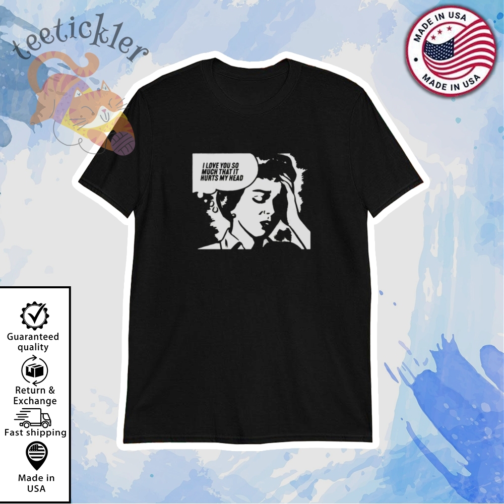 Love You So Much That It Hurts My Head Shirt Funny Relationship Graphic Tee teetickler 1