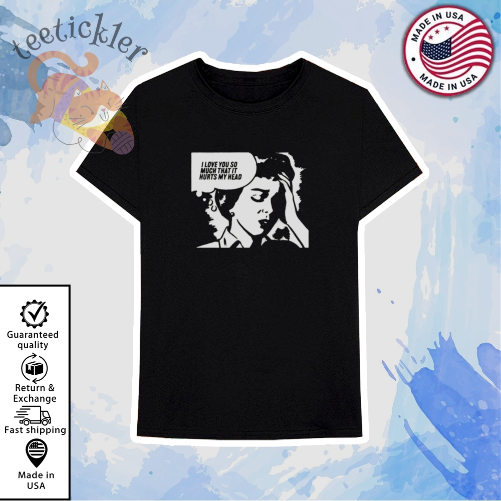Love You So Much That It Hurts My Head Shirt Funny Relationship Graphic Tee 6 Love You So Much That It Hurts My Head Shirt Funny Relationship Graphic Tee