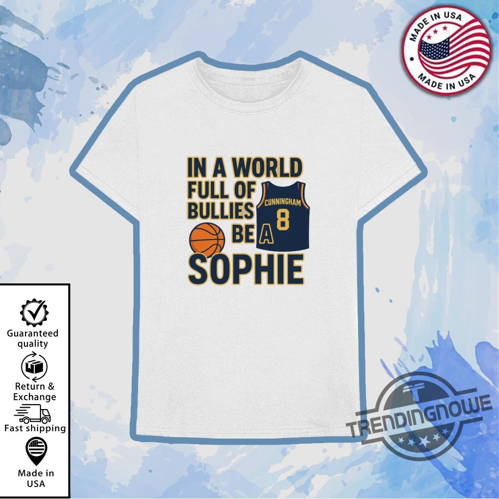 Sophie Cunningham In A World Full Of Bullies Be A Sophie Shirt Empowering Wnba Message Tee