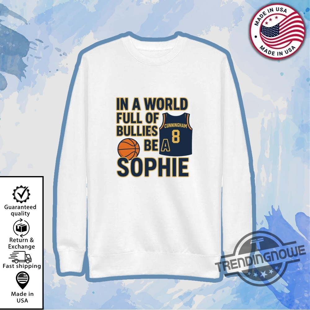 Sophie Cunningham In A World Full Of Bullies Be A Sophie Shirt Empowering Wnba Message Tee 5 Sophie Cunningham In a World Full of Bullies Be a Sophie Shirt Empowering WNBA Message Tee