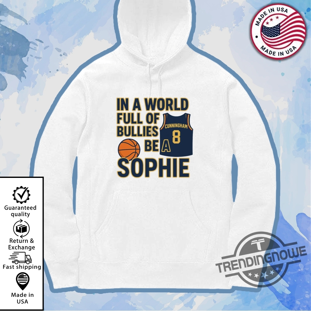 Sophie Cunningham In A World Full Of Bullies Be A Sophie Shirt Empowering Wnba Message Tee 7 Sophie Cunningham In a World Full of Bullies Be a Sophie Shirt Empowering WNBA Message Tee
