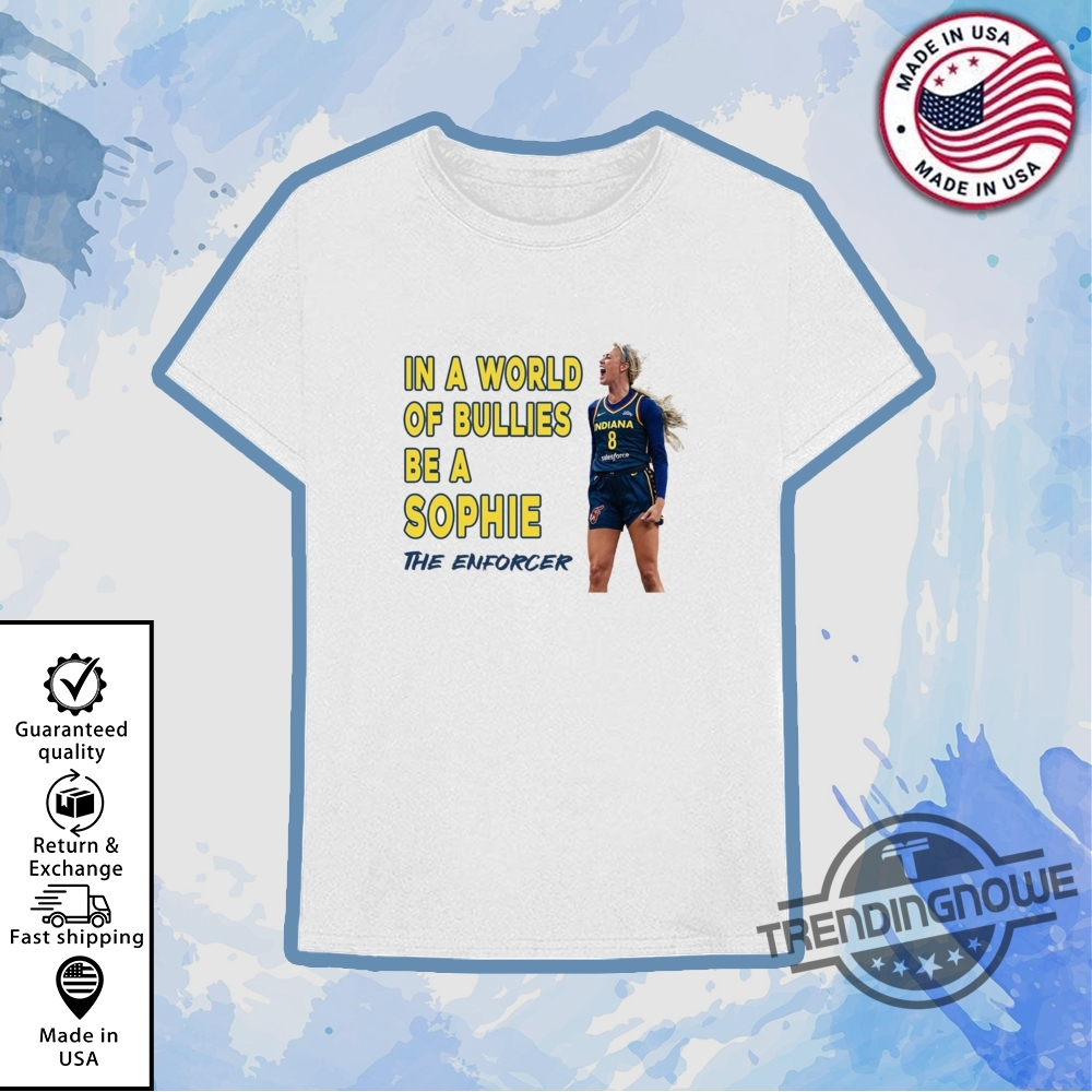 Sophie Cunningham In A World Of Bullies Be A Sophie The Enforcer Shirt Inspirational Wnba Graphic Tee
