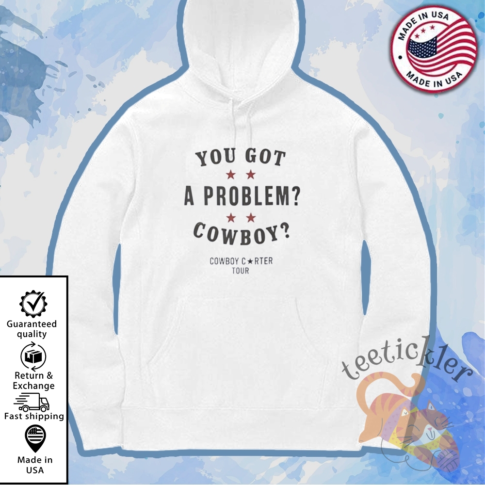 Beyoncé Cowboy Carter Tour You Got A Problem Cowboy Shirt Bold Concert Graphic Tee 7 Beyoncé Cowboy Carter Tour You Got a Problem Cowboy Shirt Bold Concert Graphic Tee
