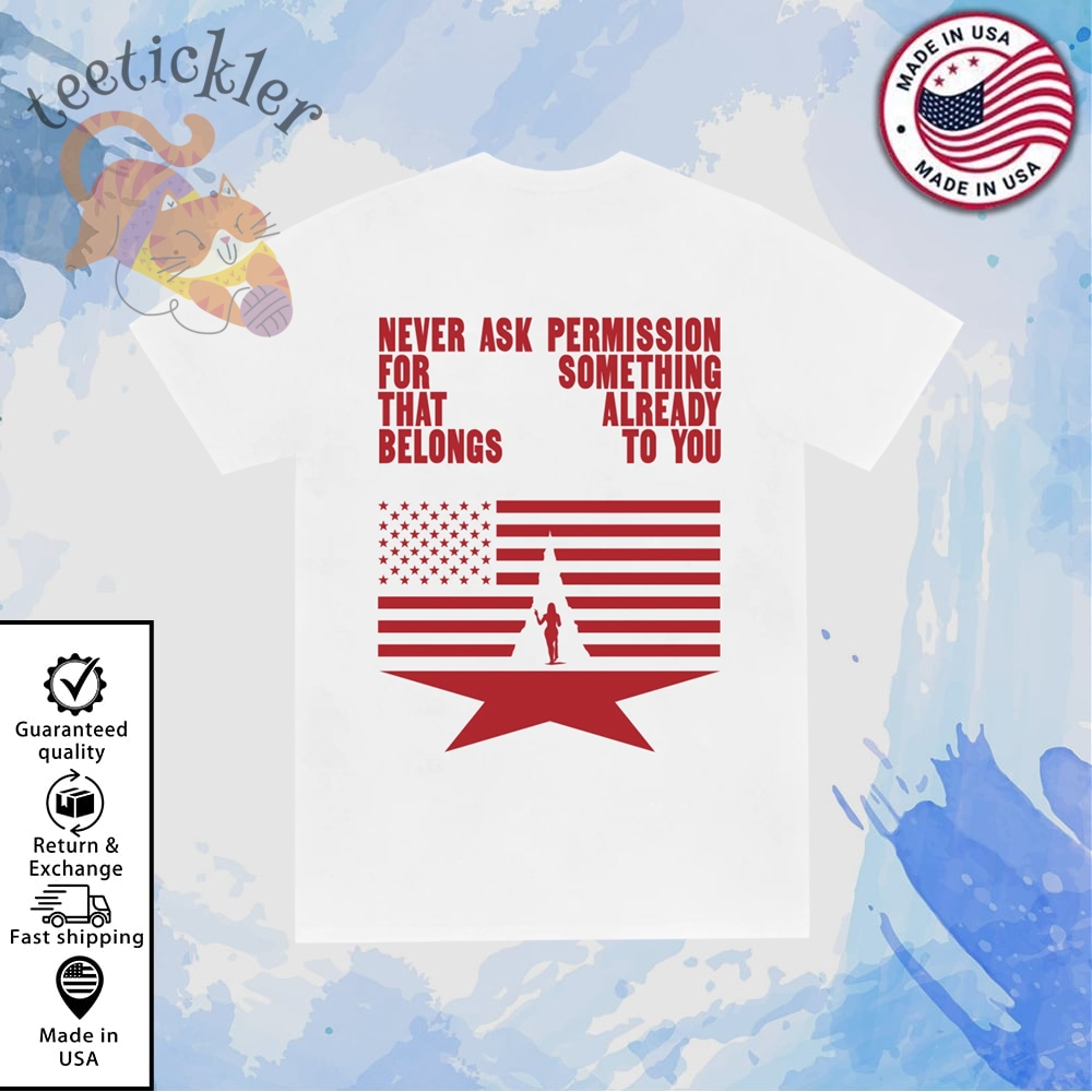 Beyonce Never Ask Permission For Something That Already Belongs To You Shirt Empowering Tour Statement Tee
