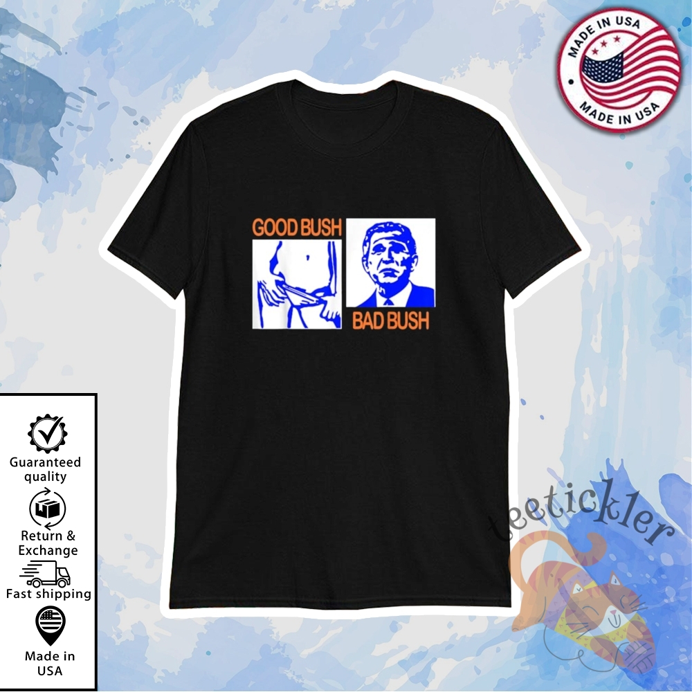 George W Bush Good Bush Bad Bush Shirt Political Satire Graphic Tee