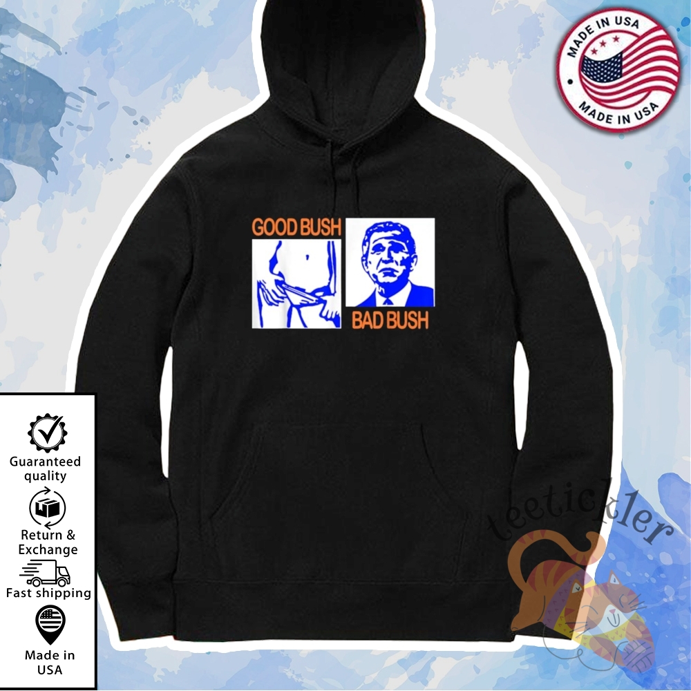 George W Bush Good Bush Bad Bush Shirt Political Satire Graphic Tee 7 George W Bush Good Bush Bad Bush Shirt Political Satire Graphic Tee