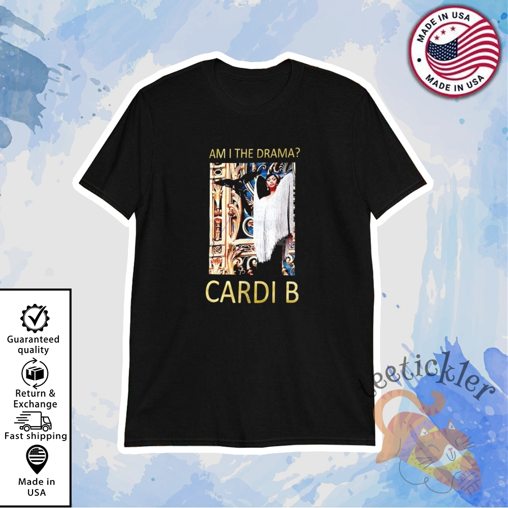 Cardi B Am I The Drama Shirt Viral Pop Culture Meme Graphic Tee