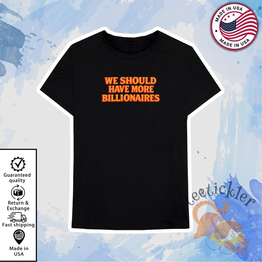 Garry Tan We Should Have More Billionaires Shirt Tech Entrepreneur Quote Graphic Tee 6 Garry Tan We Should Have More Billionaires Shirt Tech Entrepreneur Quote Graphic Tee