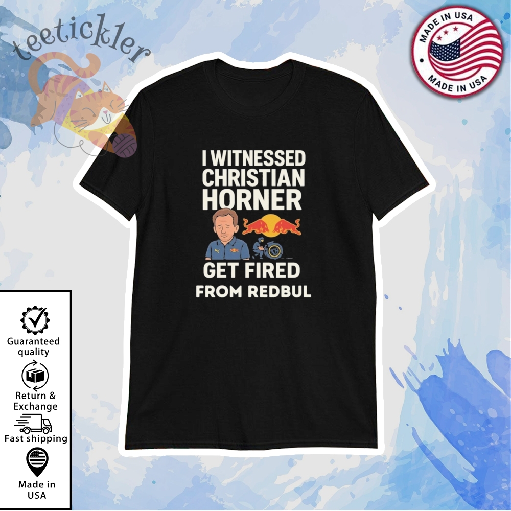 Christian Horner Fired From Redbull Shirt I Witnessed The F1 Drama Graphic Tee teetickler 1