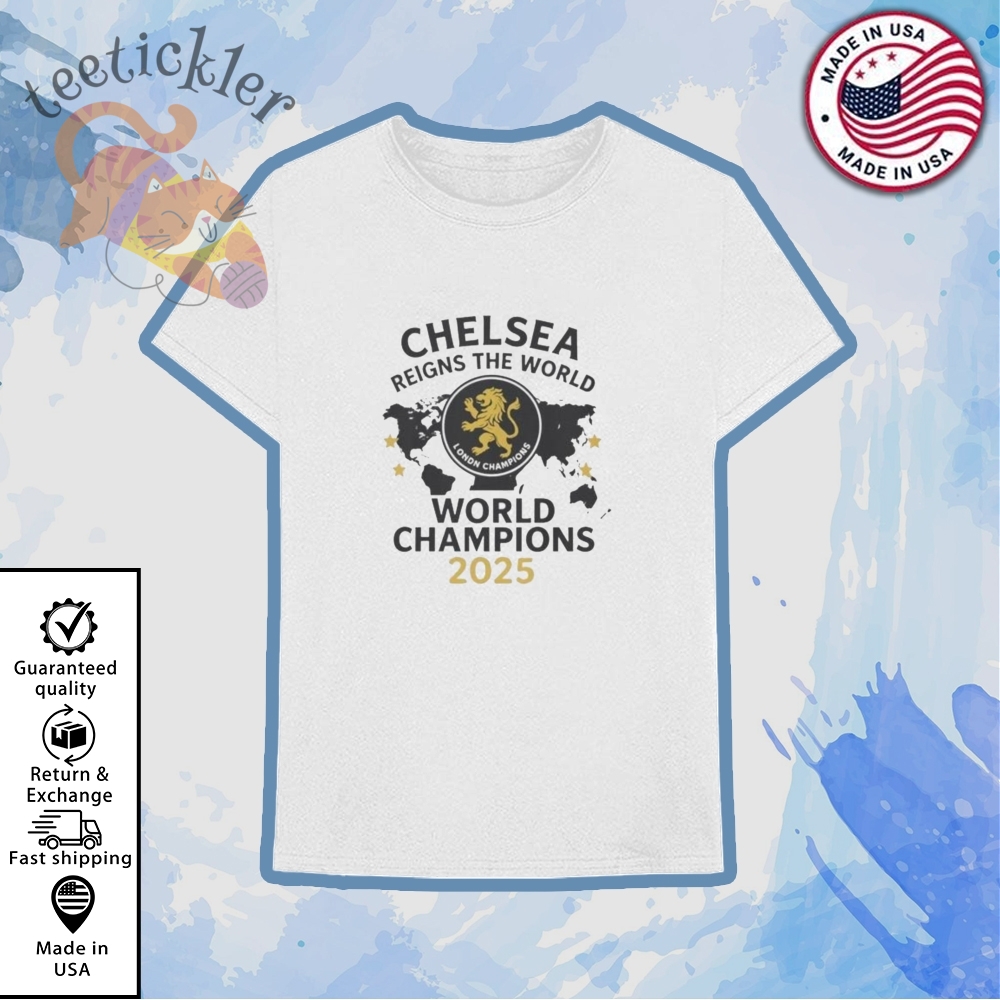 Chelsea London Reigns The World World Champions Shirt