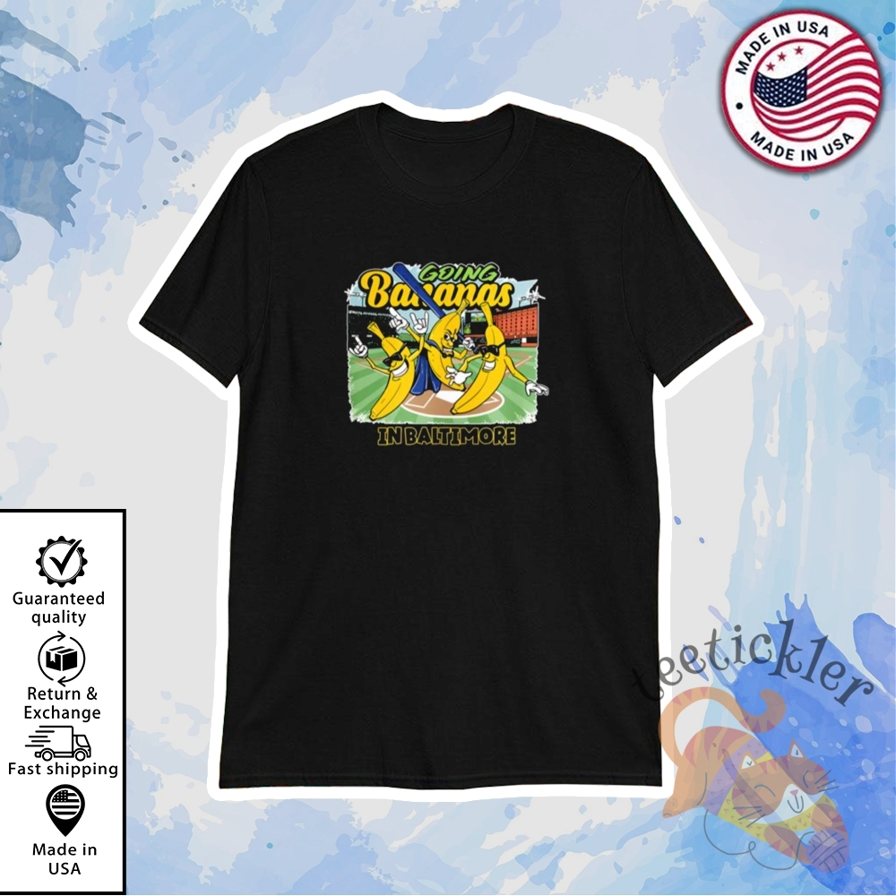Going Bananas In Baltimore Shirt