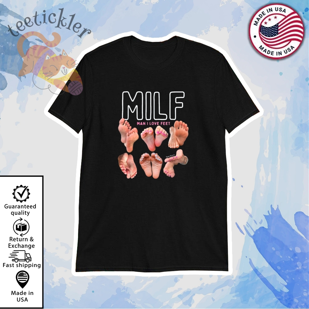 Milf Man I Love Feet T Shirt