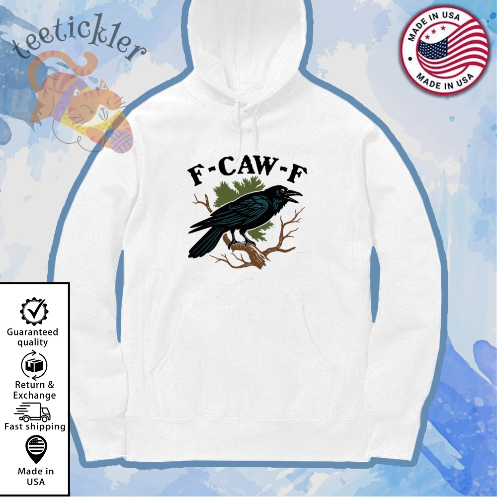 Official F Caw F Shirt Sweatshirt Hoodie 7 Official F Caw F Shirt Sweatshirt Hoodie