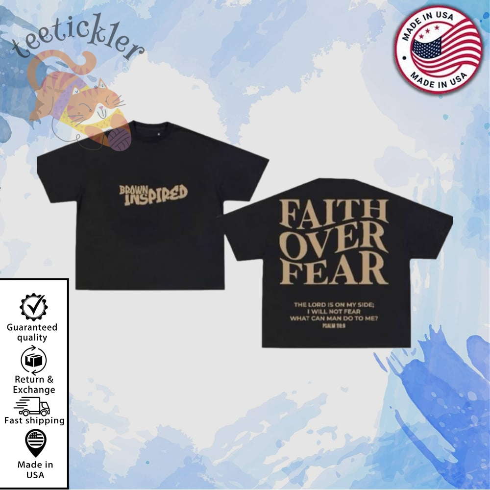 Inspired Chris Brown Faith Over Fear Shirt