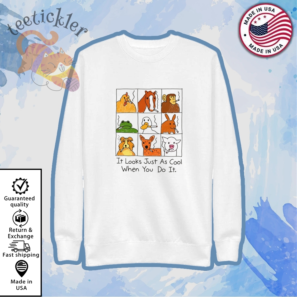 It Looks Just As Cool When You Do It Shirt 5 It Looks Just As Cool When You Do It Shirt